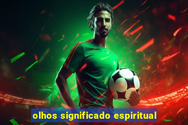 olhos significado espiritual